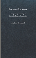 Forms of Relation: Composing Kinship in Colonial Spanish America 0813949378 Book Cover