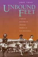 Unbound Feet: A Social History of Chinese Women in San Francisco 0520088670 Book Cover