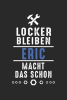 Locker bleiben Eric macht das schon: Notizbuch 120 Seiten f�r Handwerker Mechaniker Schrauber Bastler Hausmeister Notizen, Zeichnungen, Formeln Organizer Schreibheft Planer Tagebuch 1706309422 Book Cover