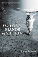 The Lost Pianos of Siberia 0802149294 Book Cover