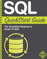 SQL QuickStart Guide: The Simplified Beginner's Guide to SQL 1508767483 Book Cover