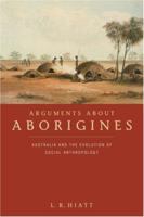 Arguments about Aborigines: Australia and the Evolution of Social Anthropology 0521566193 Book Cover