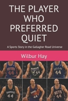 THE PLAYER WHO PREFERRED QUIET: A Sports Story in the Gallagher Road Universe (The Gallagher Road Chronicles) B0HG6NQFZN Book Cover