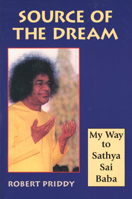 Source of the Dream: My Way to Sathya Sai Baba 1578630282 Book Cover