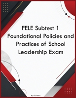 FELE Subtest 1 Foundational Policies and Practices of School Leadership Exam B0H3NRY6NX Book Cover