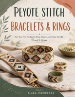 PEYOTE STITCH BRACELETS & RINGS: From Your First Flat Band to Rings, Patterns, and Pieces You'll Be Proud to Wear B0H84Z4V4V Book Cover