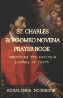 St. Charles borromeo Novena: Embracing the Devine: A journey of faith and spiritual growth B0CMJZZVSY Book Cover