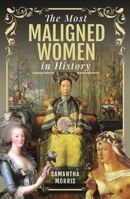 The Most Maligned Women in History 1399005332 Book Cover