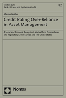 Credit Rating Over-Reliance in Asset Management: A Legal and Economic Analysis of Mutual Fund Prospectuses and Regulatory Law in Europe and the United 3756013359 Book Cover