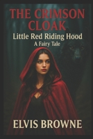 The Crimson Cloak: Little Red Riding Hood: A Fairy Tale B0FS1PXZ6Z Book Cover