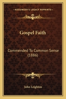 Gospel Faith: Commended To Common Sense 116658142X Book Cover