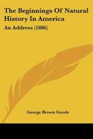 The Beginnings Of Natural History In America: An Address 1104480387 Book Cover