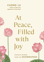 At Peace, Filled with Joy: Buddhist Wisdom from the Dhammapada 1645474968 Book Cover