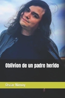 Oblivion de un padre herido (Spanish Edition) B0CL5CP1YX Book Cover