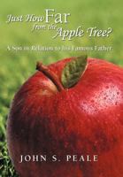 Just How Far from the Apple Tree?: A Son in Relation to His Famous Father 1475926227 Book Cover
