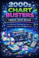 2000s Chart Busters Trivia Quiz Book: The Ultimate Challenge for Fans of Pop, Rock, Hip-Hop, and R&B Classics B0H2Y3XM3B Book Cover