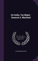 On India / By Major-General A. MacLeod 1347338640 Book Cover