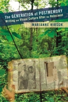 The Generation of Postmemory: Writing and Visual Culture After the Holocaust 0231156537 Book Cover