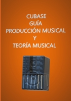 CUBASE guía PRODUCCIÓN MUSICAL Y TEORÍA MUSICAL (Spanish Edition) B08BWFVWXR Book Cover