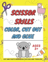 Scissor Skills Color, Cut Out and Glue ages 3+: A Fun Cutting Practice Activity Book, Motor Skills, Hand Eye Coordination: Scissor Practice for Presch B08WV8HZB4 Book Cover