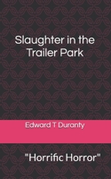 Slaughter in the Trailer Park 1517107245 Book Cover