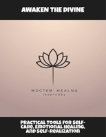 Awaken The Divine: Practical Tools For Self-Care, Emotional Healing, And Self-Realization B0FR1WPN61 Book Cover