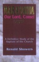 Maranatha Our Lord, Come!: A Definitive Study of the Rapture of the Church 0915540223 Book Cover