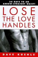 Lose the Love Handles: 30 Days to an Arrow-Straight Waist! 0517887959 Book Cover