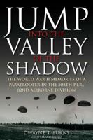 JUMP: INTO THE VALLEY OF THE SHADOW: The War Memories of Dwayne Burns Communications Sergeant-508th P.I.R. 1932033491 Book Cover
