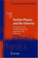 Particle Physics and the Universe: Proceedings of the 9th Adriatic meeting, Sept. 2003, Dubrovnik (Springer Proceedings in Physics) 3540228039 Book Cover