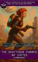 The Shattered Moons of Jupiter: A Rocket Knights of Saturn Adventure from Circus-13's StoryForge B0GDZMJPZS Book Cover