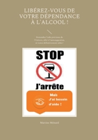 Libérez-vous de votre dépendance à l'alcool !: Demandez l'aide précieuse de l'Univers, allié à l'autosuggestion, et restez définitivement sobre ! 2322268208 Book Cover