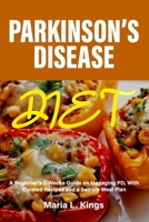 Parkinson's Disease Diet: A Beginner's 2-Week Guide on Managing PD, With Curated Recipes and Sample Meal Plan B0CR81ZMKD Book Cover
