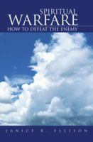 Spiritual Warfare: How to Defeat the Enemy 142575077X Book Cover