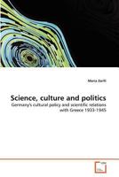 Science, culture and politics: Germany's cultural policy and scientific relations with Greece 1933-1945 3639013492 Book Cover