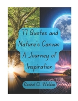77 Quotes and Nature's Canvas: A Journey of Inspiration B0CLVD163N Book Cover