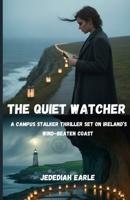 The Quiet Watcher: A campus stalker thriller set on Ireland’s wind-beaten coast B0FR38Y25G Book Cover