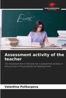 Assessment activity of the teacher: The development of the teacher's assessment activity in the process of his professional development 6203011509 Book Cover