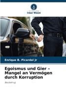 Egoismus und Gier - Mangel an Vermögen durch Korruption 6205772310 Book Cover