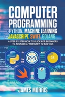 Computer Programming Python, Machine Learning, JavaScript Swift, Golang: 1393808832 Book Cover