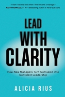 Lead With Clarity: How New Managers Turn Confusion into Confident Leadership 8409824345 Book Cover