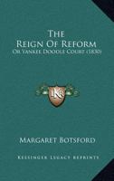 The Reign Of Reform: Or Yankee Doodle Court 0548675988 Book Cover