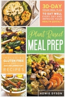 Plant Based Meal Prep: 30-Day Vegan Meal Plan to Eat Well Every Day and Improve Your Health Quickly (Including Gluten Free and Anti Inflammatory Recipes) 1393425402 Book Cover