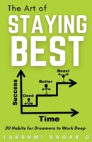 The Art of Staying Best: -30 Habits for dreamers to work deep: [Motivational book, Inspirational book, self help book, Personal development book] B0CD32MS8Q Book Cover