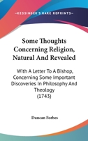 Some Thoughts Concerning Religion, Natural and Revealed. with a Letter to a Bishop Concerning Some Important Discoveries in Philosophy and Theology. [by D. Forbes] Corrected 1170907253 Book Cover