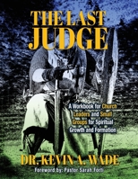 The Last Judge: A Workbook for Church Leaders and Small Groups for Spiritual Growth and Formation B0BW2L99X8 Book Cover