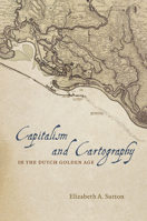 Capitalism and Cartography in the Dutch Golden Age 022625478X Book Cover