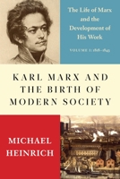 Karl Marx and the Birth of Modern Society: The Life of Marx and the Development of His Work 1583677356 Book Cover