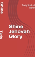 Shine Jehovah Glory 1725036800 Book Cover