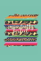 Imperfectly Perfect: 140 Page Life Journal / Adult and Teen Coloring Book / Positive Affirmation Journal / Anxiety Stress Depression Journal 1072029332 Book Cover